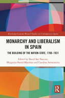 Monarchy And Liberalism In Spain The Building Of The Nationstate 17801931 1st Edition David San Narciso