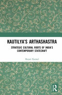 Kautilyas Arthashastra Strategic Cultural Roots Of Indias Contemporary Statecraft 1st Edition Kajari Kamal