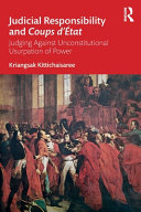 Judicial Responsibility And Coups Dtat Judging Against Unconstitutional Usurpation Of Power 1st Edition Kriangsak Kittichaisaree