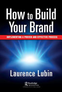 How To Build Your Brand Implementing A Proven And Effective Process 1st Edition Laurence Lubin
