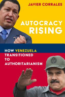 Autocracy Rising How Venezuela Transitioned To Authoritarianism Javier Corrales