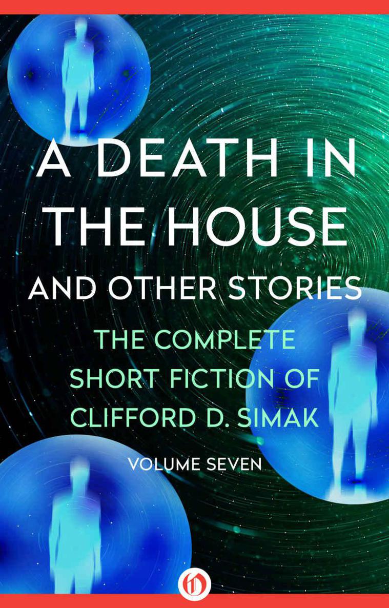A Death In The House And Other Stories Complete Short Fiction Volume 07 Clifford D Simak