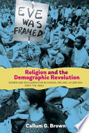 Religion And The Demographic Revolution Women And Secularisation In Canada Ireland Uk And Usa Since The 1960s Callum G Brown
