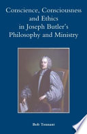 Conscience Consciousness And Ethics In Joseph Butlers Philosophy And Ministry Studies In Modern British Religious History Vol 26 Bob Tennant