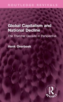 Global Capitalism And National Decline The Thatcher Decade In Perspective 1st Edition Henk Overbeek