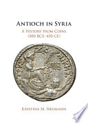 Antioch In Syria A History From Coins 300 Bce450 Ce Kristina M Neumann