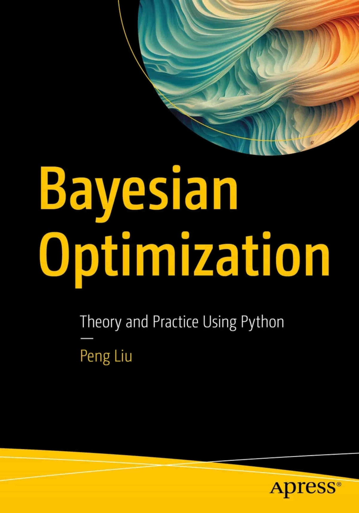 Bayesian Optimization Theory And Practice Using Python 1st Edition Peng Liu