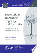 Explorations In Analysis Topology And Dynamics An Introduction To Abstract Mathematics Alejandro Uribe Ahumada