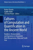 Cultures Of Computation And Quantification In The Ancient World Numbers Measurements And Operations In Documents From Mesopotamia China And South Asia Karine Chemla