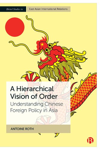 A Hierarchical Vision Of Order Understanding Chinese Foreign Policy In Asia Antoine Roth