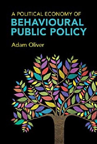 A Political Economy Of Behavioural Public Policy Adam Oliver