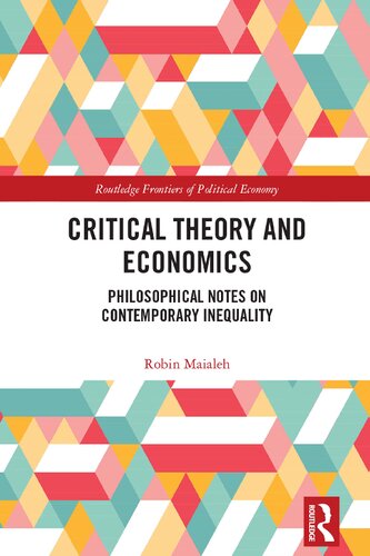 Critical Theory And Economics Philosophical Notes On Contemporary Inequality Robin Maialeh
