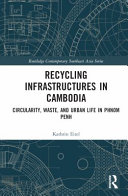 Recycling Infrastructures In Cambodia Circularity Waste And Urban Life In Phnom Penh 1st Edition Kathrin Eitel