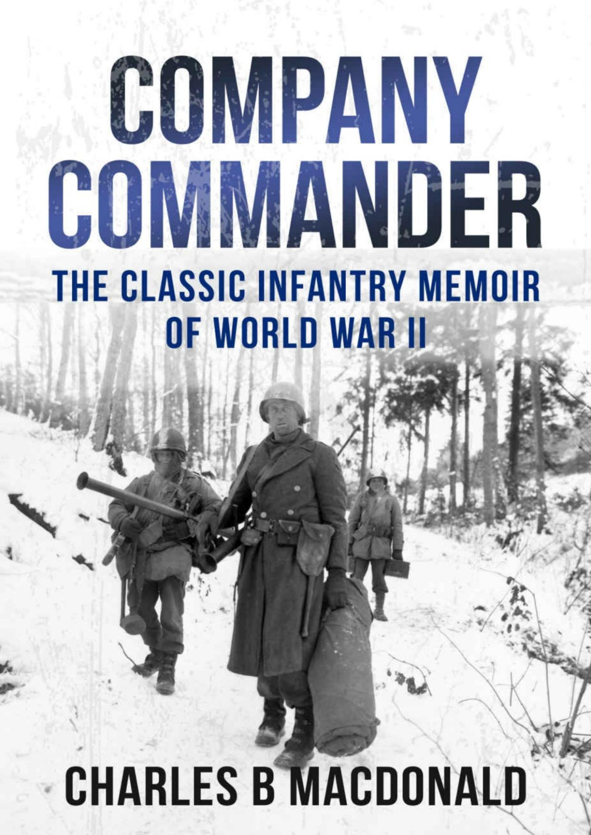 Company Commander The Classic Infantry Memoir Of Wwii Charles B Macdonald