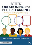 Better Questioning For Better Learning Strategies For Engaged Thinking 1st Edition Ben Johnson