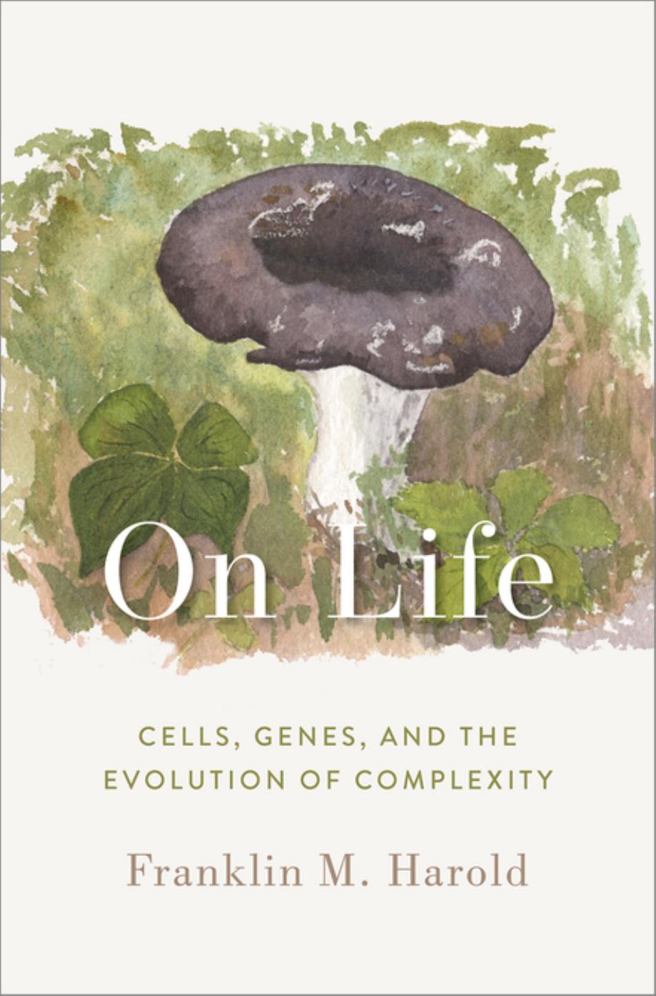 On Life Cells Genes And The Evolution Of Complexity Franklin M Harold