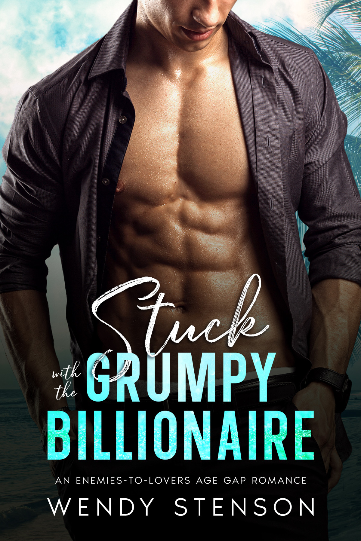 Stuck With The Grumpy Billionaire Wendy Stenson