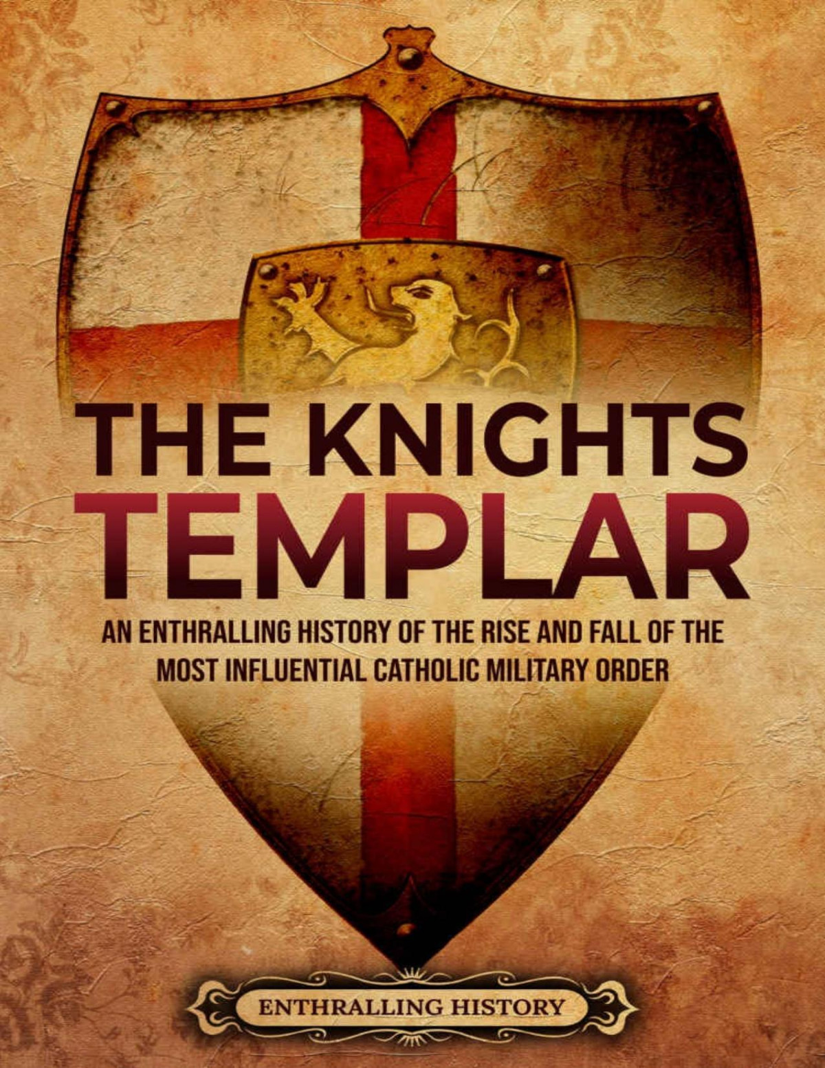 The Knights Templar An Enthralling History Of The Rise And Fall Of The Most Influential Catholic Military Order 1st Billy Wellman