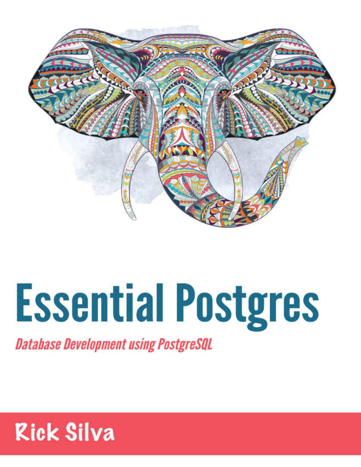 Essential Postgres Database Development Using Postgresql Rick Silva