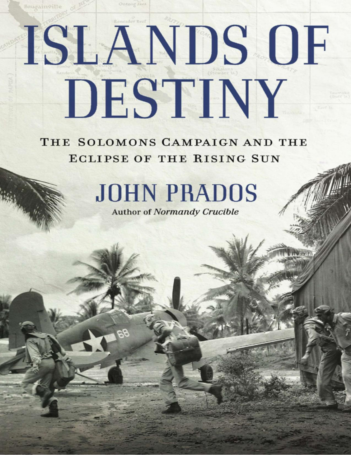 Islands Of Destiny The Solomons Campaign And The Eclipse Of The Rising Sun John Prados