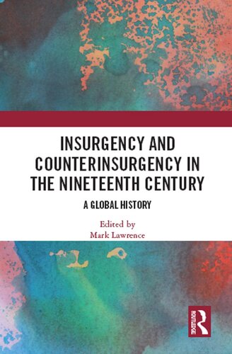 Insurgency And Counterinsurgency In The Nineteenth Century A Global History 1st Edition Mark Lawrence