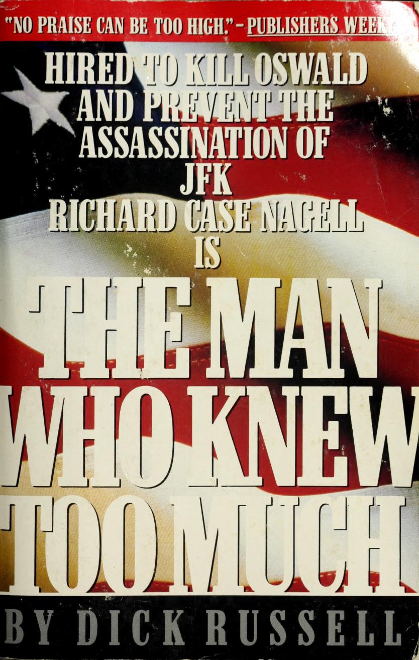 The Man Who Knew Too Much Hired To Kill Oswald And Prevent The Assassination Of Jfk Richard Case Nagell Dick Russell