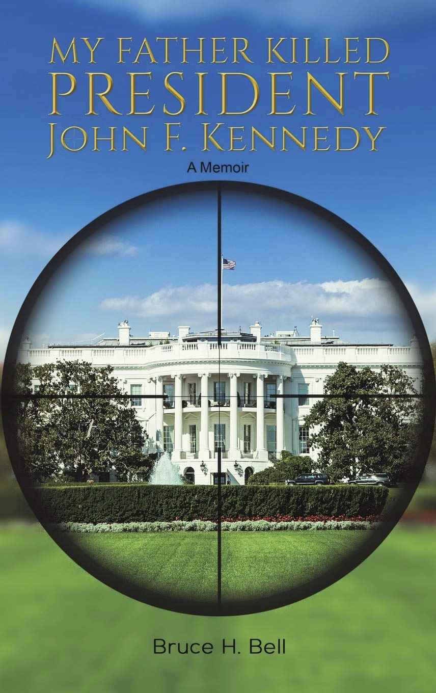 My Father Killed President John F Kennedy First Edition Bruce H Bell