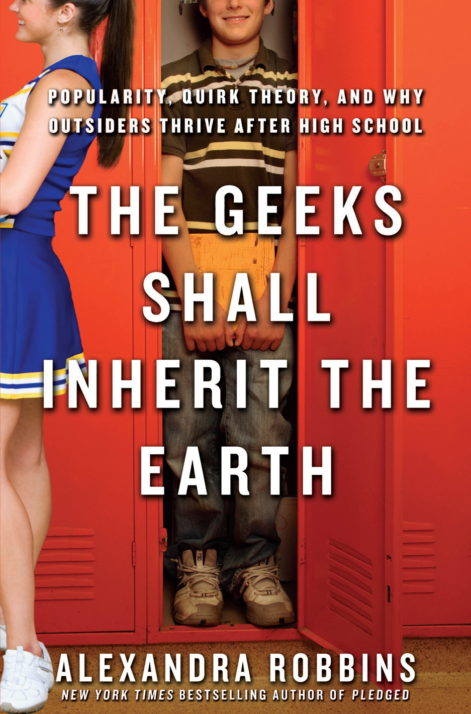 The Geeks Shall Inherit The Earth Alexandra Robbins