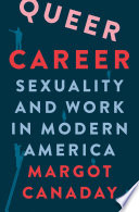 Queer Career Sexuality And Work In Modern America Margot Canaday