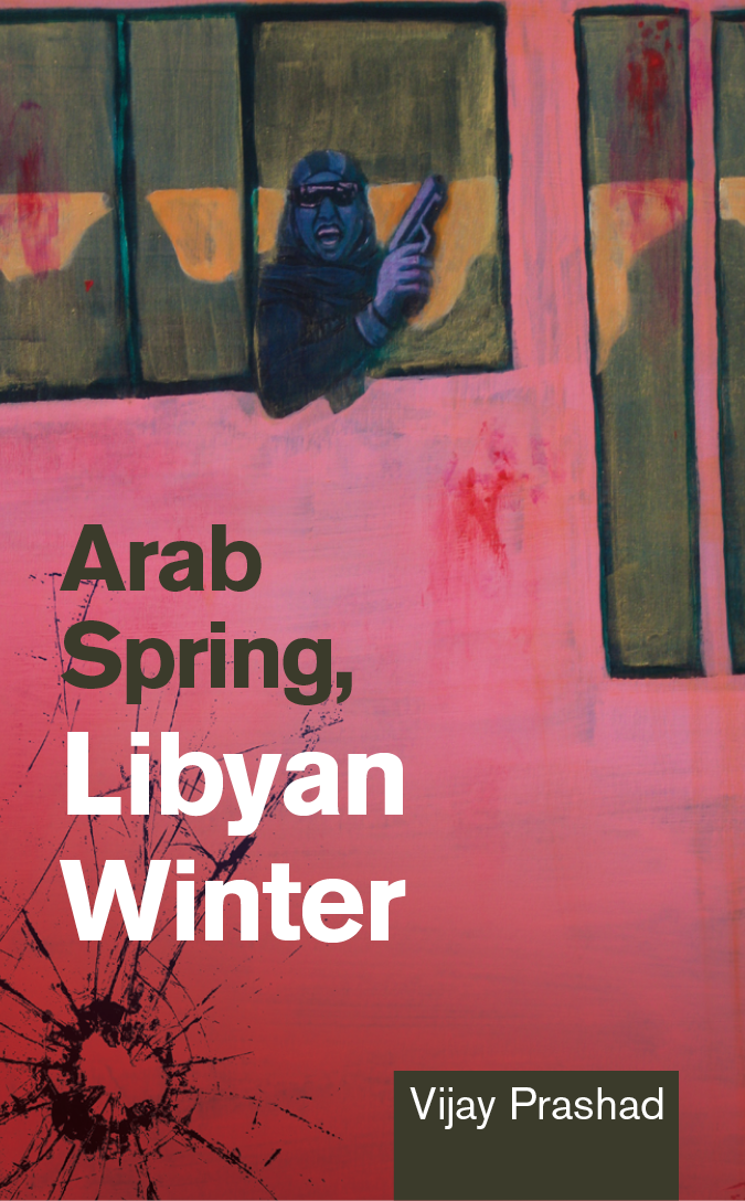 Arab Spring Libyan Winter Vijay Prashad