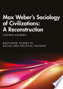 Max Webers Sociology Of Civilizations A Reconstruction 1st Edition Stephen Kalberg