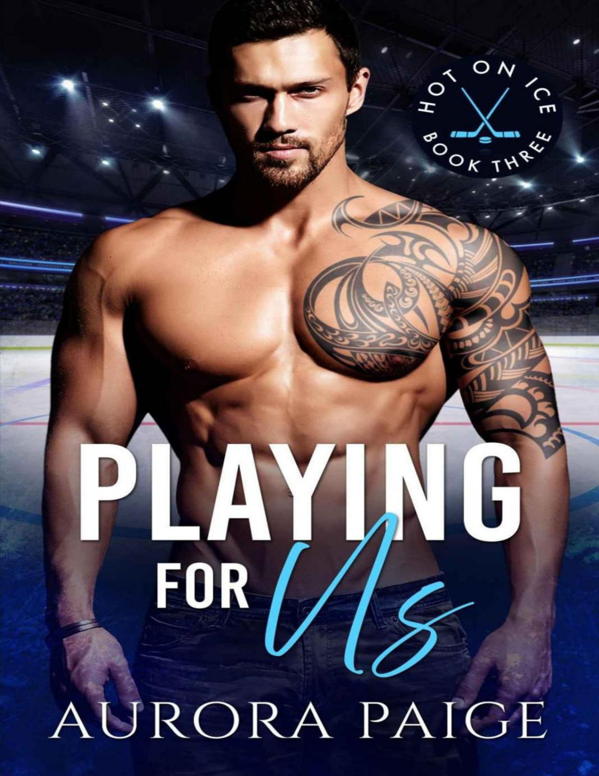 Playing For Us A San Francisco Storm Hockey Novel Hot On Ice Book 3 Hot On Ice Series Aurora Paige