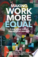 Making Work More Equal A New Labour Market Segmentation Approach Damian Grimshaw