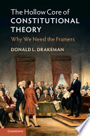 The Hollow Core Of Constitutional Theory Why We Need The Framers Donald L Drakeman