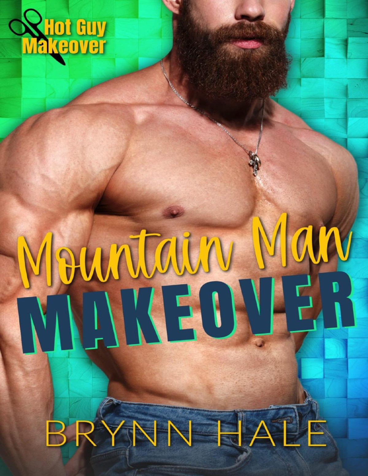 Mountain Man Makeover A Friends To Lovers Romance Hot Guy Makeover 1st Edition Brynn Hale