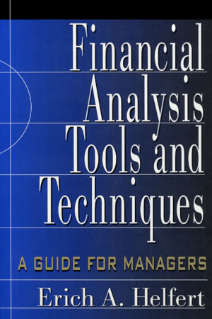 Financial Analysis Tools And Techniques A Guide For Managers 1st Edition Erich A Helfert
