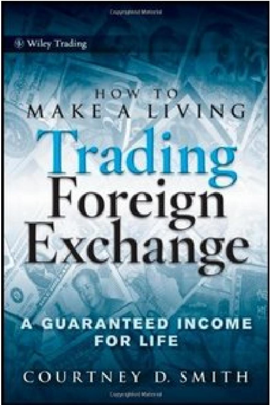 How To Make A Living Trading Foreign Exchange A Guaranteed Income For Life Courtney Smith