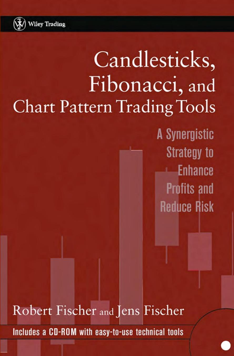 Candlesticks Fibonacci And Chart Pattern Trading Tools A Synergistic Strategy To Enhance Profits And Reduce Risk Robert Fischer
