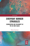 Everyday Border Struggles Segregation And Solidarity In The Uk And Calais 1st Edition Thom Tyerman