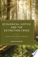 Ecological Justice And The Extinction Crisis Giving Living Beings Their Due Wienhues