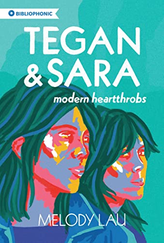 Tegan And Sara Modern Heartthrobs Bibliophonic 7 1st Edition Melody Lau