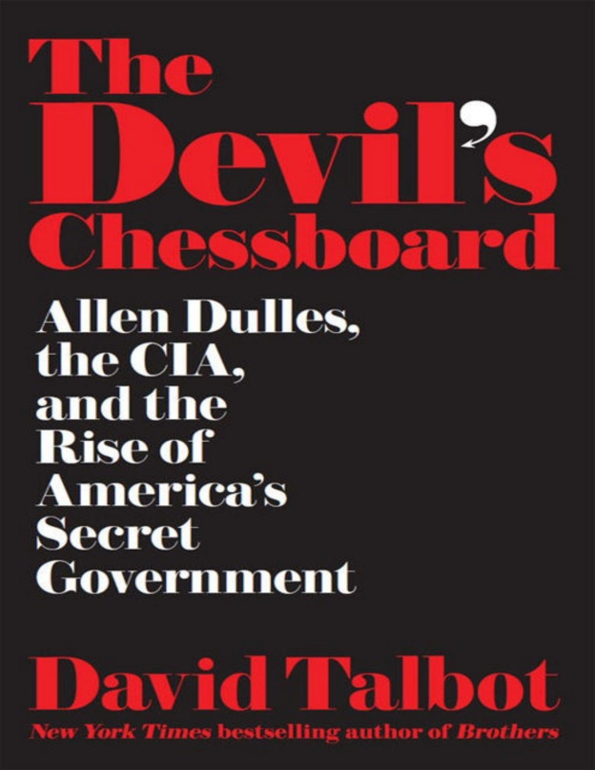 The Devils Chessboard Allen Dulles The Cia And The Rise Of Americas Secret Government David Talbot