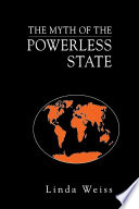 The Myth Of The Powerless State Governing The Economy In A Global Era Linda Weiss