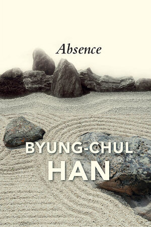 Absence On The Culture And Philosophy Of The Far East Byungchul Han