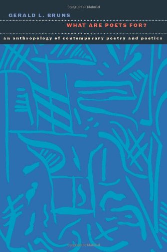 What Are Poets For An Anthropology Of Contemporary Poetry And Poetics Gerald L Bruns