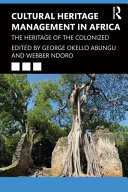 Cultural Heritage Management In Africa The Heritage Of The Colonized 1st Edition George Okello Abungu