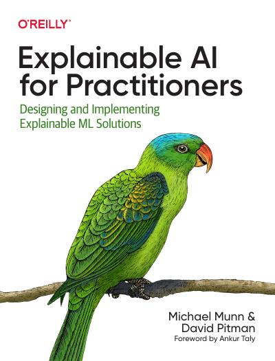 Explainable Ai For Practitioners Designing And Implementing Explainable Ml Solutions 1st Michael Munn