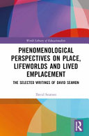 Phenomenological Perspectives On Place Lifeworlds And Lived Emplacement 1st Edition David Seamon