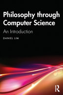 Philosophy Through Computer Science An Introduction 1st Edition Daniel Lim