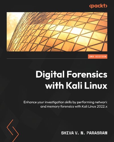Digital Forensics With Kali Linux Enhance Your Investigation Skills By Performing Network And Memory Forensics With Kali Linux Parasram